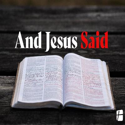 "And Jesus Said" with Pastor Tim Sullivan