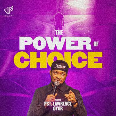 The Power of Choice (Part 1) The Power of Choice (Part 1)