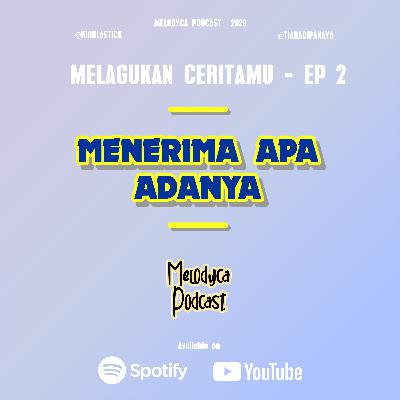 MENERIMA APA ADANYA - MC EP. 2 | MELODYCA PODCAST