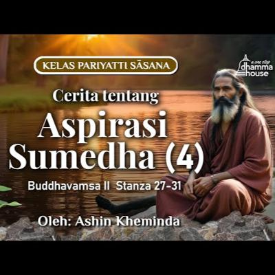 Ashin Kheminda - Buddhavamsa II Stanza 27-31 | Cerita tentang Aspirasi Sumedha (4)