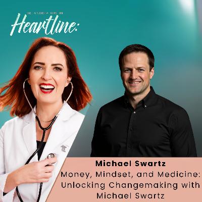 Money, Mindset, and Medicine: Unlocking Changemaking with Michael Swartz Money, Mindset, and Medicine: Unlocking Changemaking with Michael Swartz