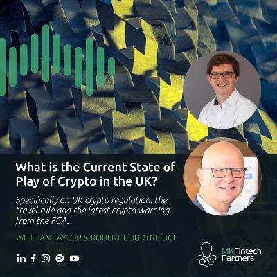 What is the Current State of Play of Crypto in the UK? with Ian Taylor & Robert Courtneidge