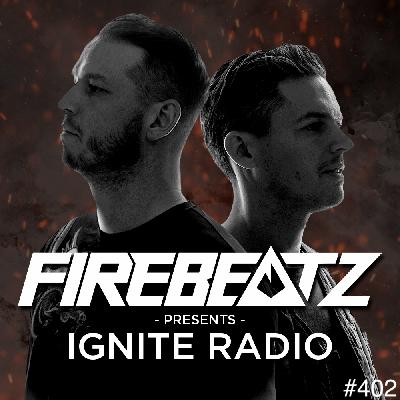Firebeatz presents: Ignite Radio #402