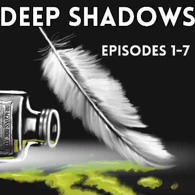 Deep Shadows Episodes 1-7 Deep Shadows Episodes 1-7