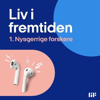 Liv i fremtiden - Nysgerrige forskere Liv i fremtiden - Nysgerrige forskere