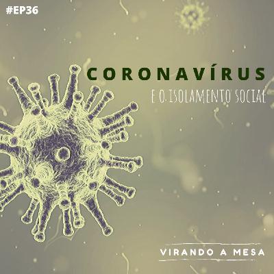 #36 - Coronavírus e o isolamento social