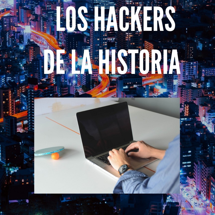 LOS HACKERS DE LA HISTORIA