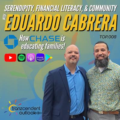 Eduardo Cabrera - Eddie & Eduardo talk about his banking journey, Chase Bank's community education efforts, & more! - Interview with Eddie Tranzcendent