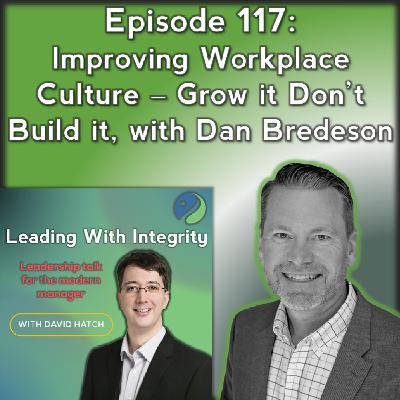 Ep.117: Improving Workplace Culture – Grow it Don’t Build it, with Dan Bredeson | The Leadership Podcast for New Managers