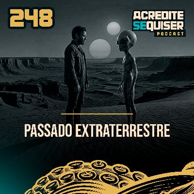 248 - Passado Extraterrestre 248 - Passado Extraterrestre