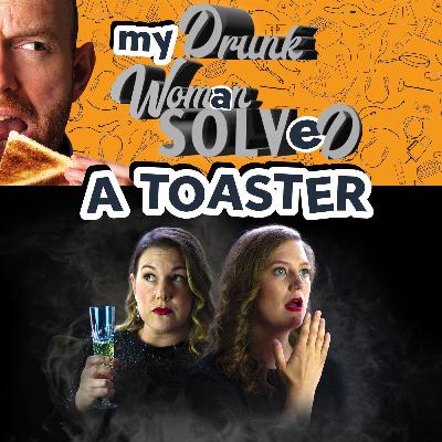 My Drunk Woman Solved a Toaster
