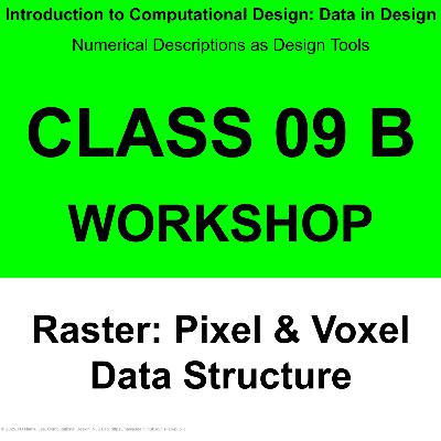 Class 09 B: Workshop - 래스터: 픽셀 & 복셀 데이터 구조 / Raster: Pixel & Voxel map Data Structure