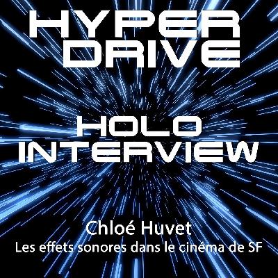 Holo-Interview 12 : La symphonie des effets sonores dans la SF (feat. Chloé Huvet) Holo-Interview 12 : La symphonie des effets sonores dans la SF (feat. Chloé Huvet)