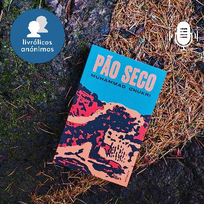 Episódio #166: "Pão Seco" de Muhammad Chukri