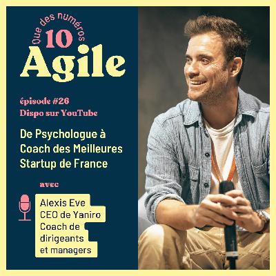 #26 - De Psychologue à Coach des Meilleures Startup de France - Alexis Eve