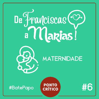 De Franciscas a Marias #006 - Maternidade