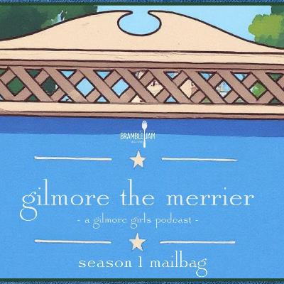 Gilmore the Merrier - Season 1 Mailbag Gilmore the Merrier - Season 1 Mailbag