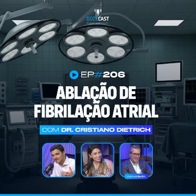 Ablação de Fibrilação atrial- Ft. Dr. Cristiano Dietrich (DozeCast 206)