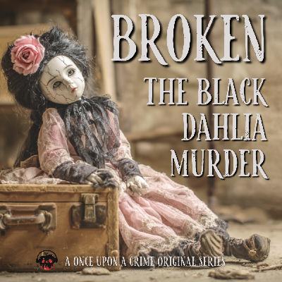 Broken: The Black Dahlia Murder - Part One: The Girl in the Empty Lot
