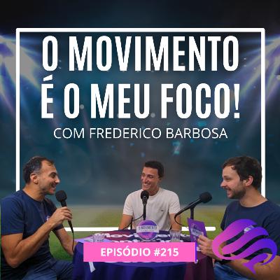 Ep. 215 - O movimento é o meu foco! Com Frederico Barbosa Ep. 215 - O movimento é o meu foco! Com Frederico Barbosa