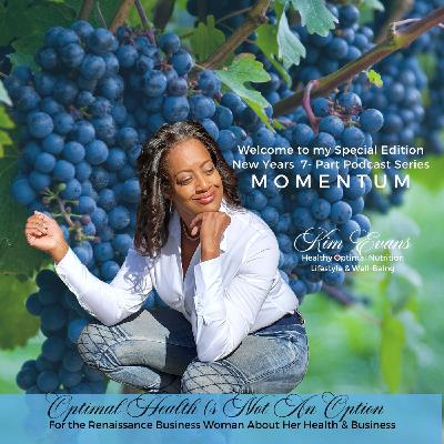 MOMENTUM 7-Pt. Series: Eps. #72 Optimal Health is Not An Option with Kim Evans, MA. MOMENTUM 7-Pt. Series: Eps. #72 Optimal Health is Not An Option with Kim Evans, MA.