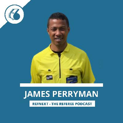 James Perryman: A change in mentality, refereeing demands and reaching the next level