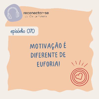 070 • Motivação é diferente de euforia! 070 • Motivação é diferente de euforia!
