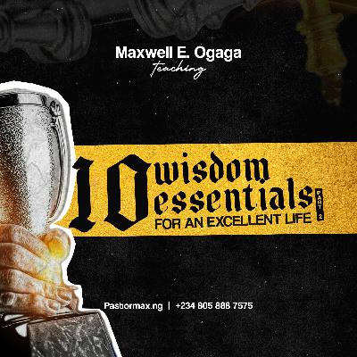 10 Wisdom Essentials For An Excellent Life Part 4