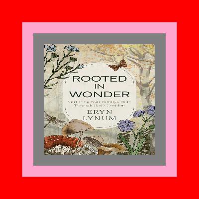 [DOWNLOAD^^][PDF] Rooted in Wonder Nurturing Your Family's Faith Through God's Creation {PDF EBOOK EPUB KINDLE}