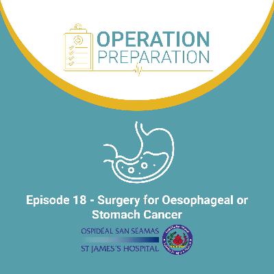 Episode 18 - Surgery for Oesophageal or Stomach Cancer