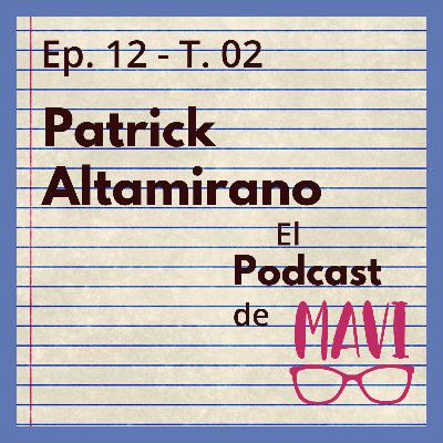 T. 02 Ep. 12 - Patrick Altamirano