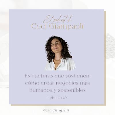 #62 Estructuras que sostienen: cómo crear negocios más humanos y sostenibles