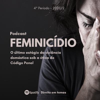 FEMINICÍDIO: O último estágio da violência doméstica sob a ótica do Código Penal