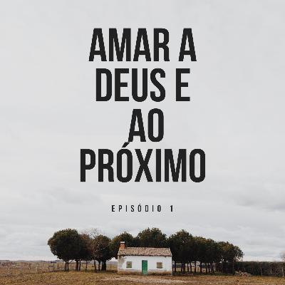 AMAR A DEUS E AMAR AO PRÓXIMO.