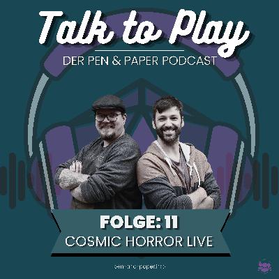 Talk To Play | Der Pen and Paper Podcast - Folge 11: Der Cosmic Horror Livetalk Talk To Play | Der Pen and Paper Podcast - Folge 11: Der Cosmic Horror Livetalk