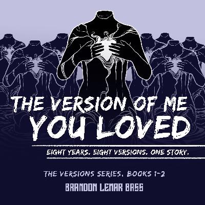 The Version of Me You Loved: Eight Years. Eight Versions. One Story.