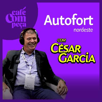 #25 - César | Autofort Nordeste - Assim Nasceu Uma Das Mais Importantes Distribuidoras Do Nordeste