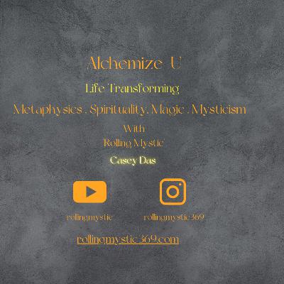 Alchemize U Podcast with "Rolling Mystic" Living from the Heart: Gratitude, Manifestation, and the Inner Kingdom