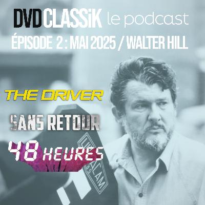 Mai 2025 / WALTER HILL : THE DRIVER - SANS RETOUR - 48 HEURES