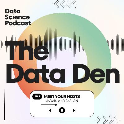 The Data Den | Ep 1 - Meet Your Hosts Aashan & Jaemin