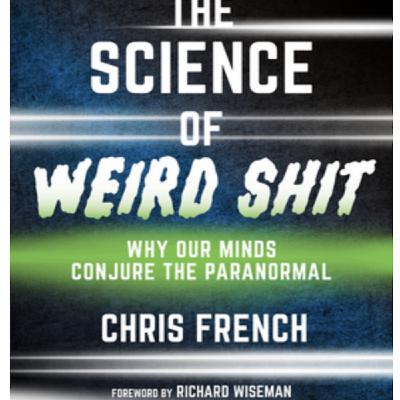 Episode 764: Chris French - The Science Of Weird Shit: Why Our Minds Conjure The Paranormal