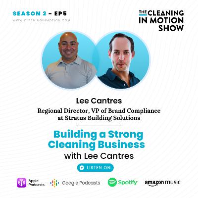 Building a Strong Cleaning Business with Lee Cantres