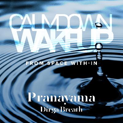 Calm Down, Wake Up, (episode 18) Pranayama: Dirga Breath