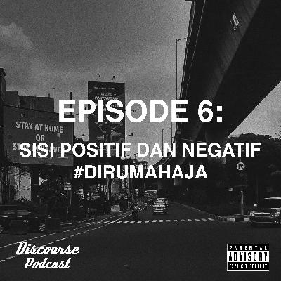 Ep. 6: Sisi Positif dan Negatif #DiRumahAja