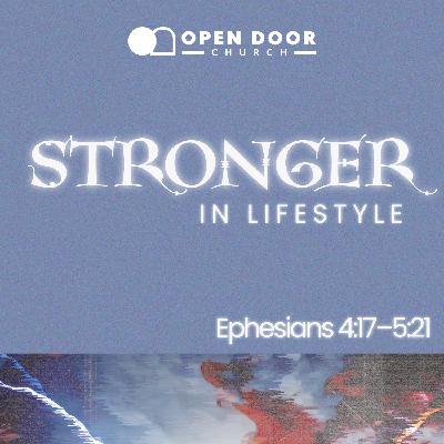 Stronger in Lifestyle | Walking in Love, Light & Wisdom | Ephesians 4-5