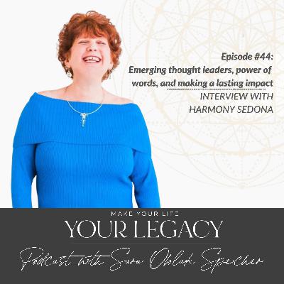 Emerging thought leaders, power of words, and making a lasting impact (interview with Harmony Sedona)