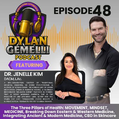 Episode #48 Featuring Dr. Jenelle Kim!  The THREE PILLARS of HEALTH: MOVEMENT, MINDSET and MEDICINE, Eastern Vs. Western Medicine, Combining Ancient and Modern Medicine, CBD Skincare and MORE!