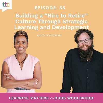 EP 35: Building a “Hire to Retire” Culture Through Strategic Learning and Development