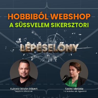 Hobbiból Webshop - a Süssvelem sikersztori | Lépéselőny podcast Hobbiból Webshop - a Süssvelem sikersztori | Lépéselőny podcast