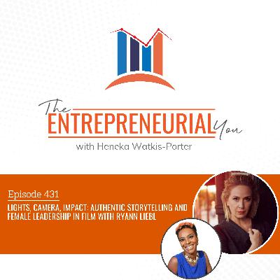 Lights, Camera, Impact: Authentic Storytelling and Female Leadership in Film With Ryann Liebl